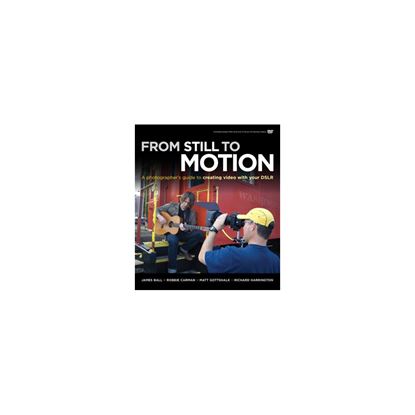 Obrázek From Still to Motion: A Photographer's guide to creating video with your DSLR